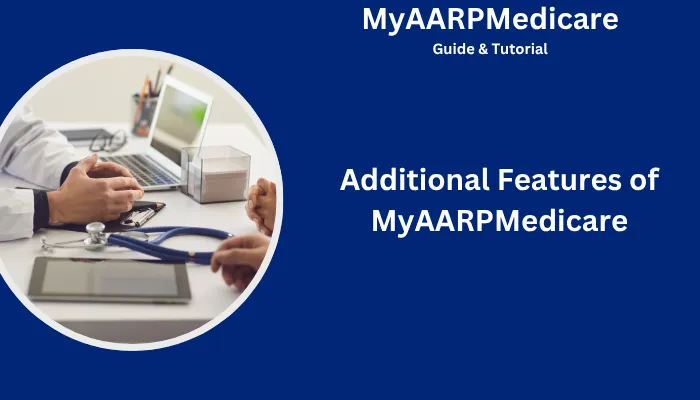 Additional Features of MyAARPMedicare Additional Features of MyAARPMedicare