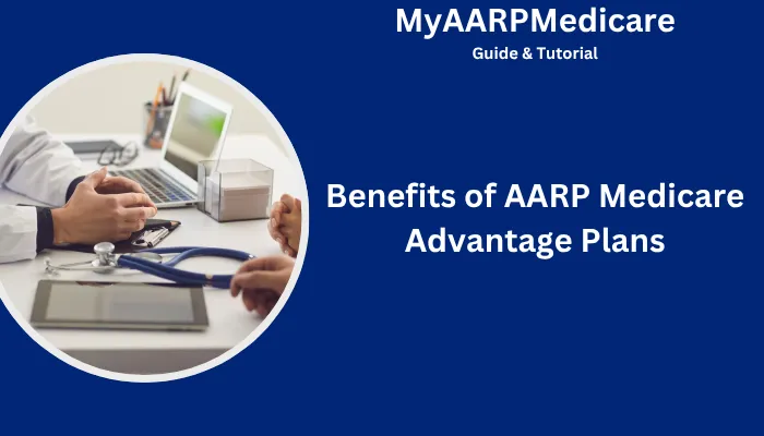 Benefits of AARP Medicare Advantage Plans Benefits of AARP Medicare Advantage Plans