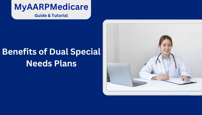 Benefits of Dual Special Needs Plans Benefits of Dual Special Needs Plans