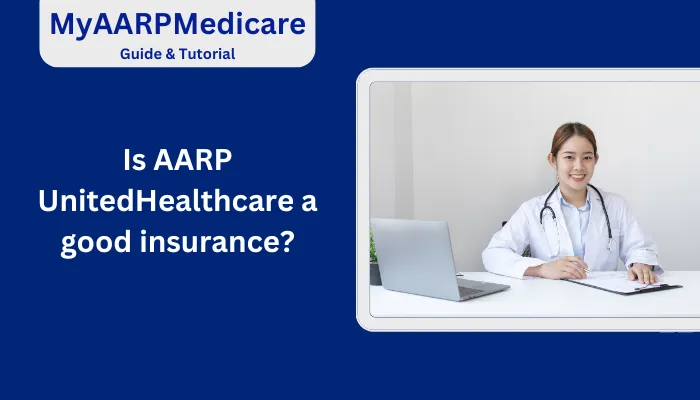 Is AARP UnitedHealthcare a Good Insurance?