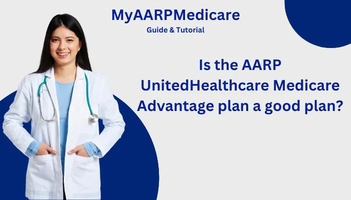Is the AARP UnitedHealthcare Medicare Advantage plan a good plan?
