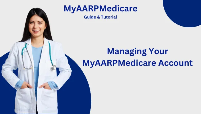 Managing Your MyAARPMedicare Account Managing Your MyAARPMedicare Account