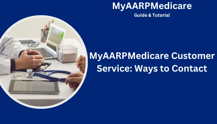 MyAARPMedicare Customer Service: Ways to Contact MyAARPMedicare Customer Service: Ways to Contact