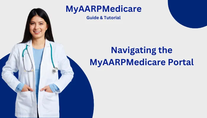 Navigating the MyAARPMedicare Portal Navigating the MyAARPMedicare Portal