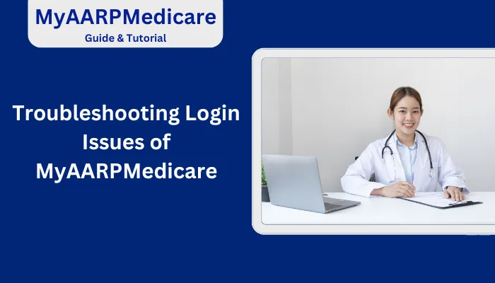 Troubleshooting Login Issues of MyAARPMedicare Troubleshooting Login Issues of MyAARPMedicare