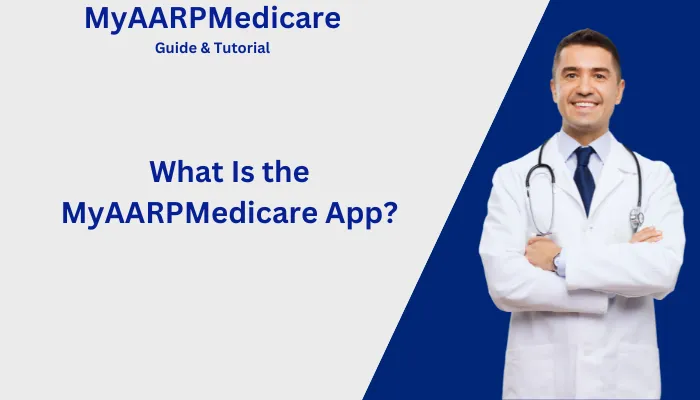 What Is the MyAARPMedicare App? What Is the MyAARPMedicare App?