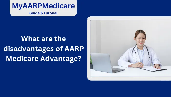 What are the Disadvantages of AARP Medicare Advantage?