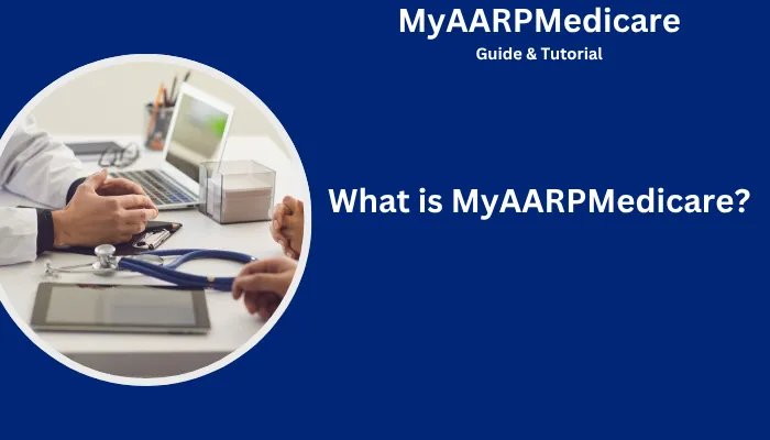What is MyAARPMedicare? What is MyAARPMedicare?